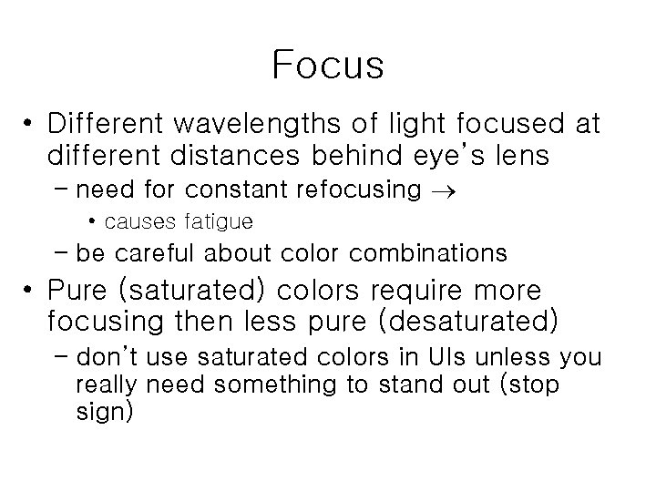 Focus • Different wavelengths of light focused at different distances behind eye’s lens –