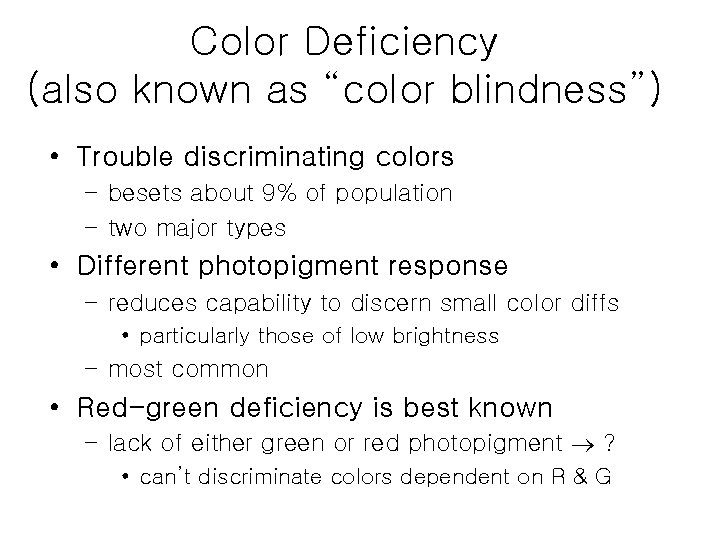 Color Deficiency (also known as “color blindness”) • Trouble discriminating colors – besets about