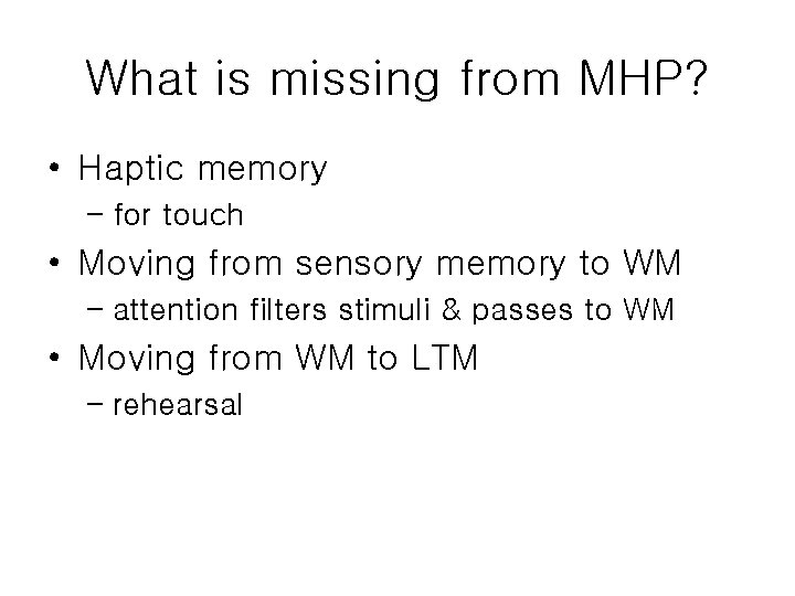 What is missing from MHP? • Haptic memory – for touch • Moving from