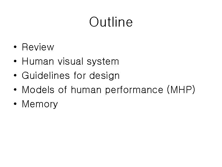 Outline • • • Review Human visual system Guidelines for design Models of human
