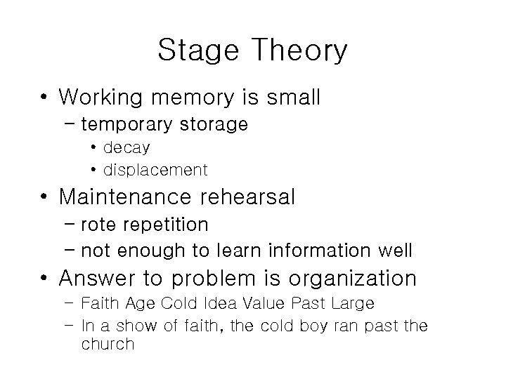 Stage Theory • Working memory is small – temporary storage • decay • displacement
