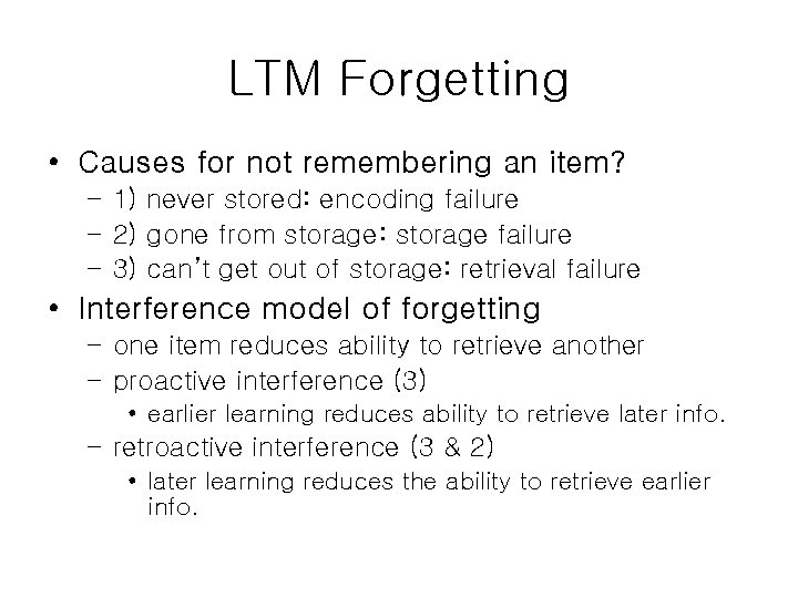 LTM Forgetting • Causes for not remembering an item? – 1) never stored: encoding