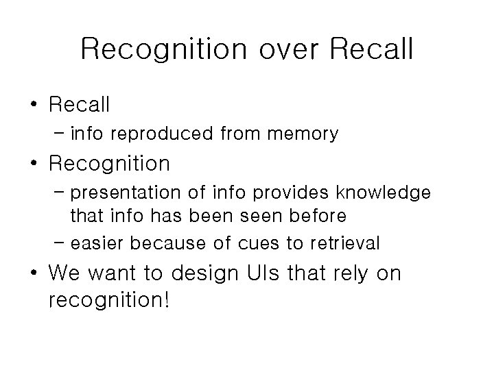 Recognition over Recall • Recall – info reproduced from memory • Recognition – presentation