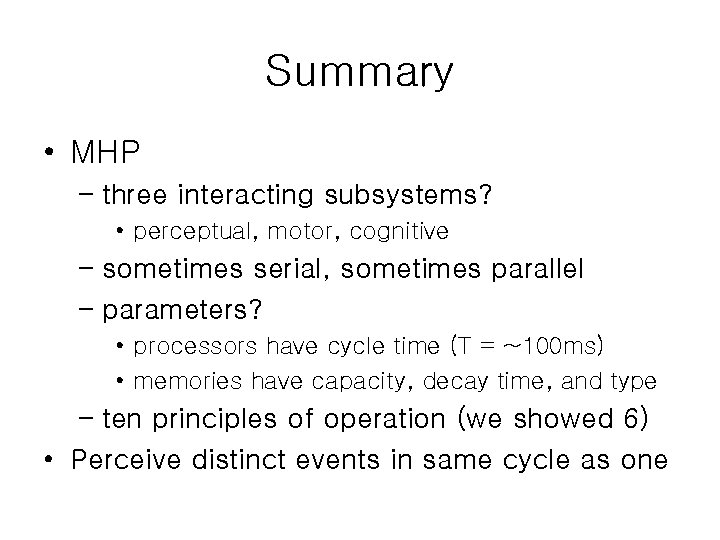 Summary • MHP – three interacting subsystems? • perceptual, motor, cognitive – sometimes serial,
