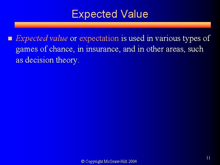 Expected Value n Expected value or expectation is used in various types of games