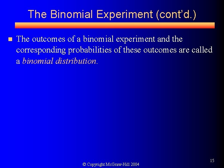 The Binomial Experiment (cont’d. ) n The outcomes of a binomial experiment and the