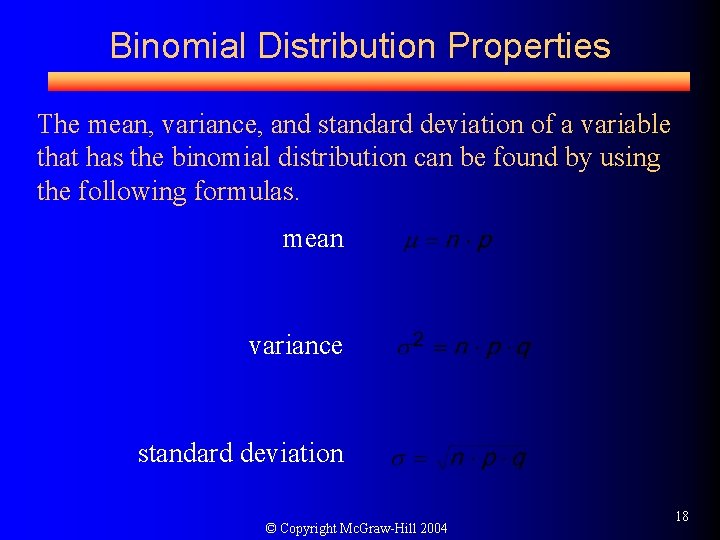 Binomial Distribution Properties The mean, variance, and standard deviation of a variable that has