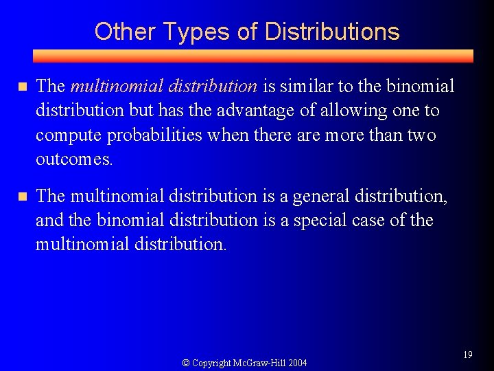 Other Types of Distributions n The multinomial distribution is similar to the binomial distribution