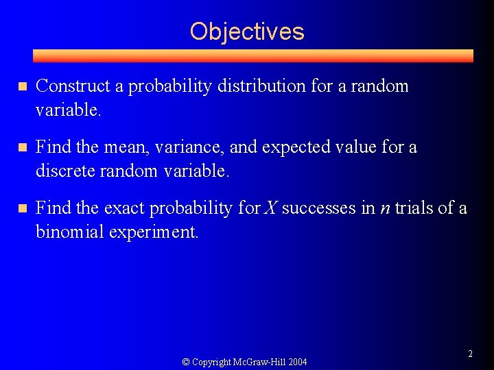Objectives n Construct a probability distribution for a random variable. n Find the mean,