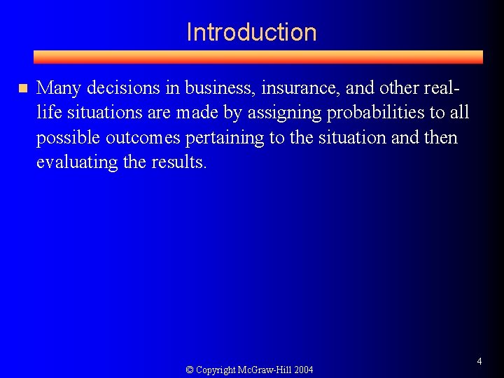 Introduction n Many decisions in business, insurance, and other reallife situations are made by