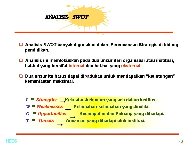 ANALISIS SWOT q Analisis SWOT banyak digunakan dalam Perencanaan Strategis di bidang pendidikan. q