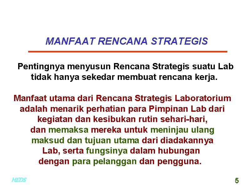 MANFAAT RENCANA STRATEGIS Pentingnya menyusun Rencana Strategis suatu Lab tidak hanya sekedar membuat rencana