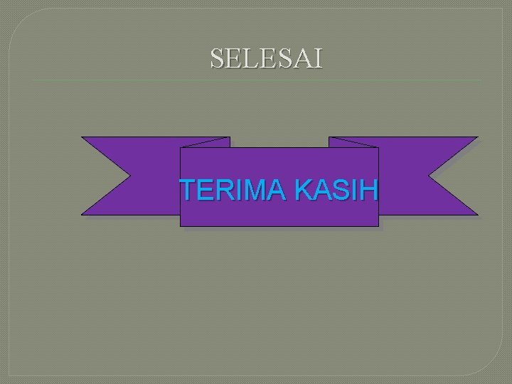 SELESAI TERIMA KASIH 