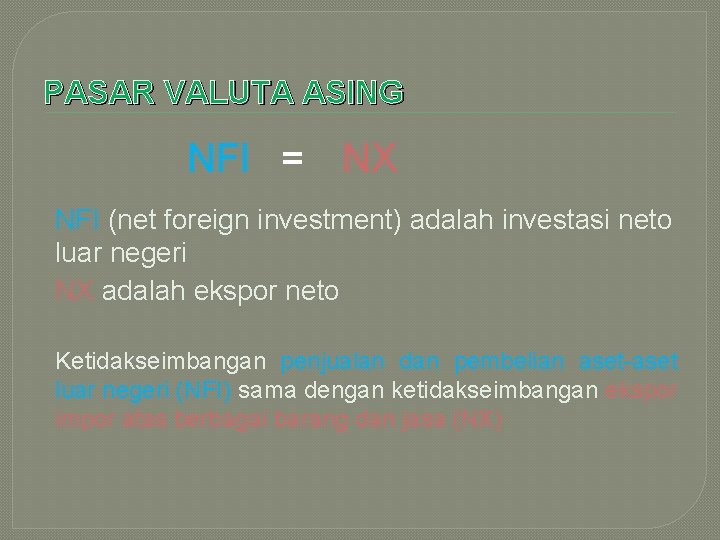 PASAR VALUTA ASING NFI = NX NFI (net foreign investment) adalah investasi neto luar