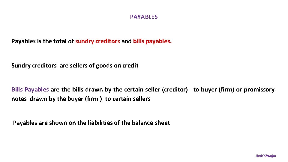 PAYABLES Payables is the total of sundry creditors and bills payables. Sundry creditors are
