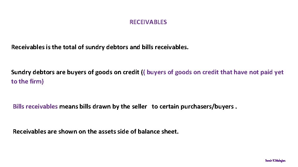 RECEIVABLES Receivables is the total of sundry debtors and bills receivables. Sundry debtors are