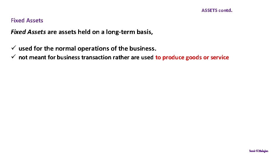 ASSETS contd. Fixed Assets are assets held on a long-term basis, ü used for