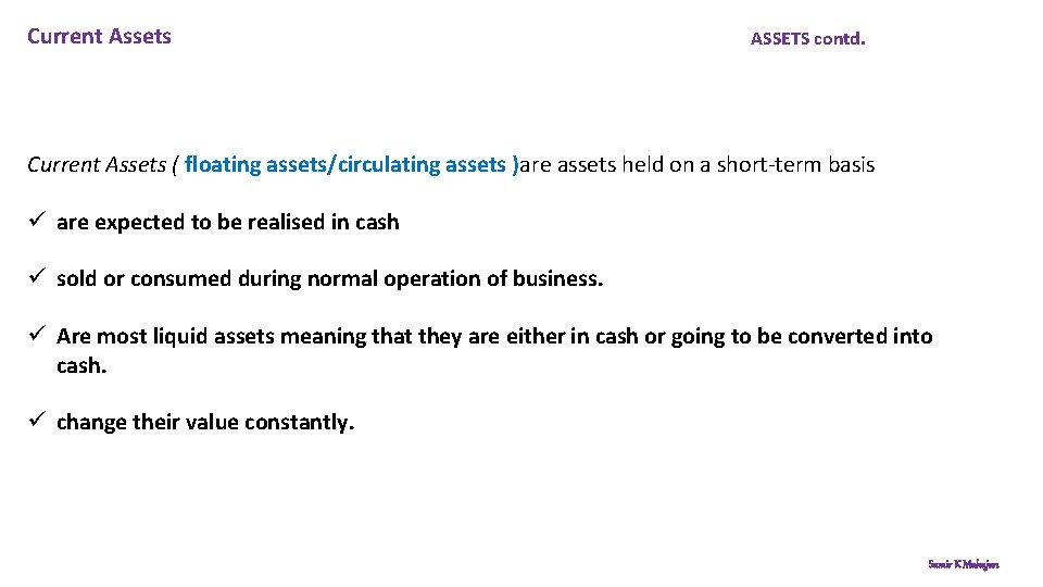 Current Assets ASSETS contd. Current Assets ( floating assets/circulating assets )are assets held on