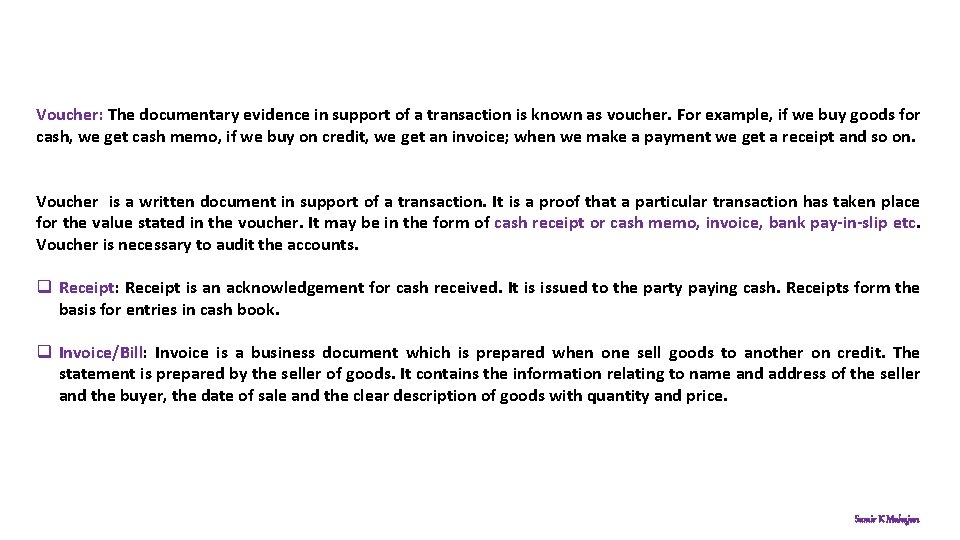 Voucher: The documentary evidence in support of a transaction is known as voucher. For