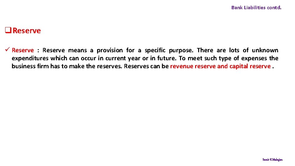 Bank Liabilities contd. q. Reserve ü Reserve : Reserve means a provision for a