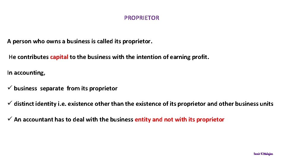 PROPRIETOR A person who owns a business is called its proprietor. He contributes capital