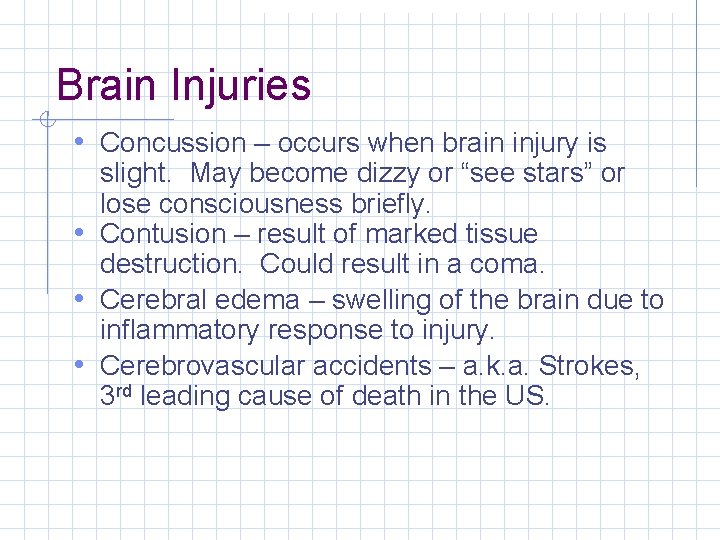 Brain Injuries • Concussion – occurs when brain injury is slight. May become dizzy