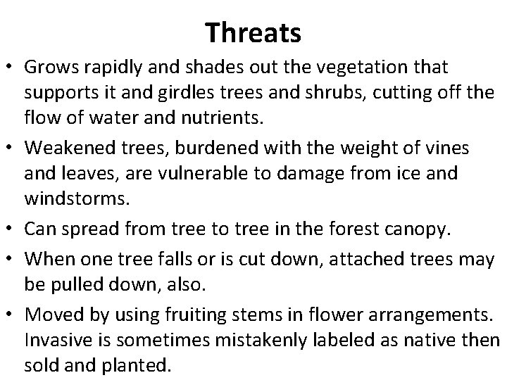 Threats • Grows rapidly and shades out the vegetation that supports it and girdles