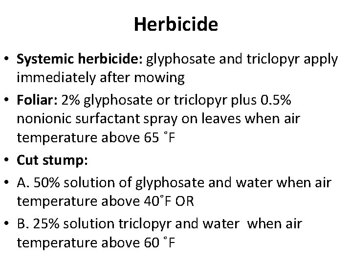 Herbicide • Systemic herbicide: glyphosate and triclopyr apply immediately after mowing • Foliar: 2%