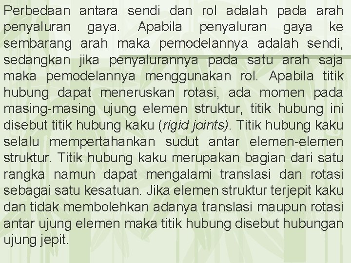 Perbedaan antara sendi dan rol adalah pada arah penyaluran gaya. Apabila penyaluran gaya ke