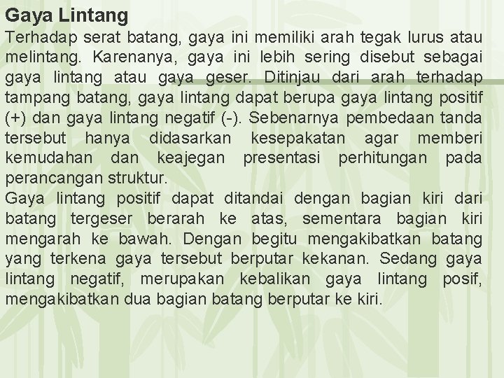 Gaya Lintang Terhadap serat batang, gaya ini memiliki arah tegak lurus atau melintang. Karenanya,