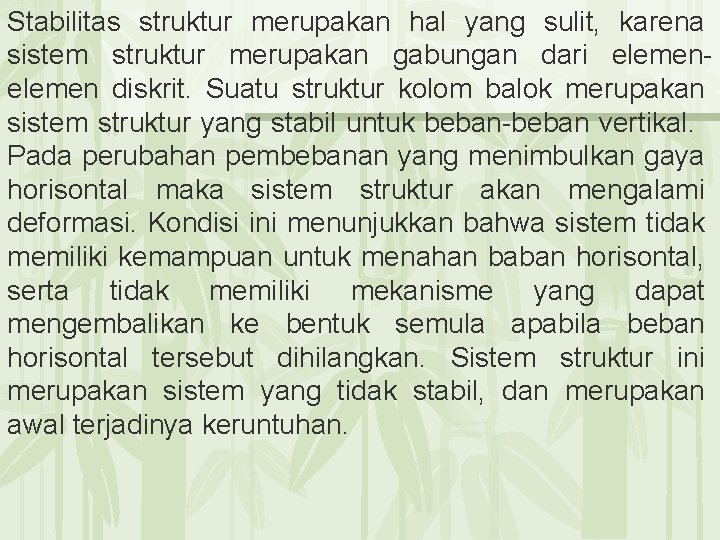 Stabilitas struktur merupakan hal yang sulit, karena sistem struktur merupakan gabungan dari elemen diskrit.