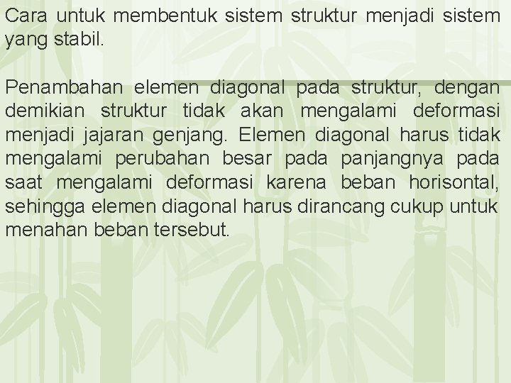 Cara untuk membentuk sistem struktur menjadi sistem yang stabil. Penambahan elemen diagonal pada struktur,