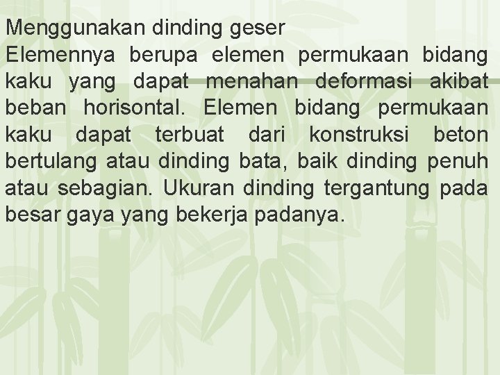 Menggunakan dinding geser Elemennya berupa elemen permukaan bidang kaku yang dapat menahan deformasi akibat