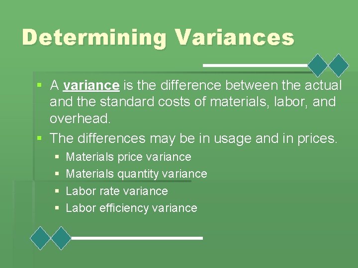 Determining Variances § A variance is the difference between the actual and the standard