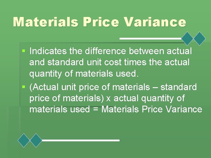 Materials Price Variance § Indicates the difference between actual and standard unit cost times