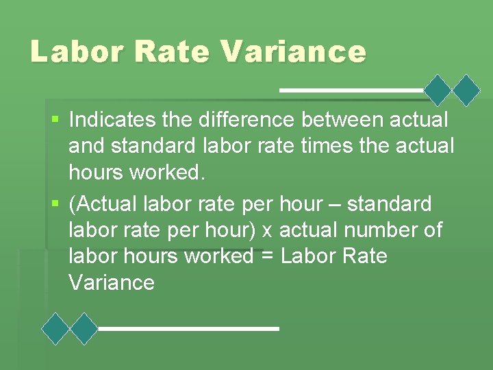 Labor Rate Variance § Indicates the difference between actual and standard labor rate times