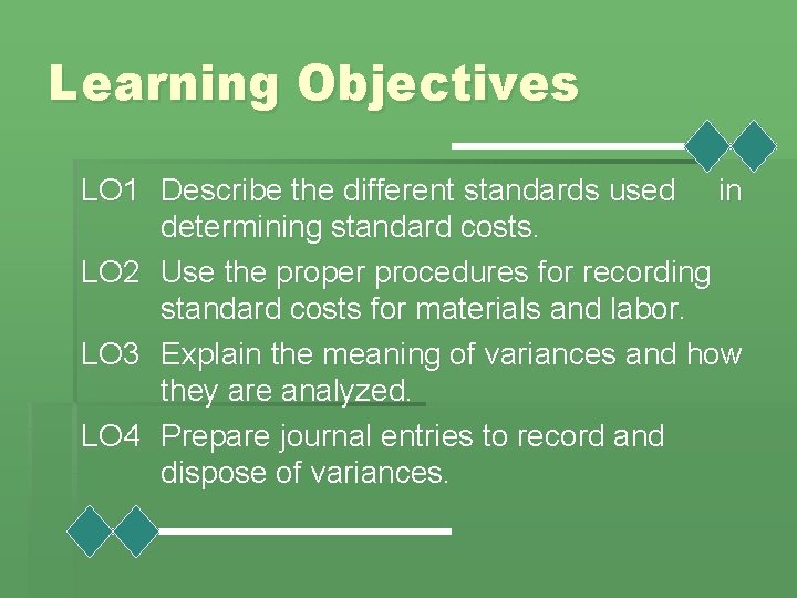 Learning Objectives LO 1 Describe the different standards used in determining standard costs. LO