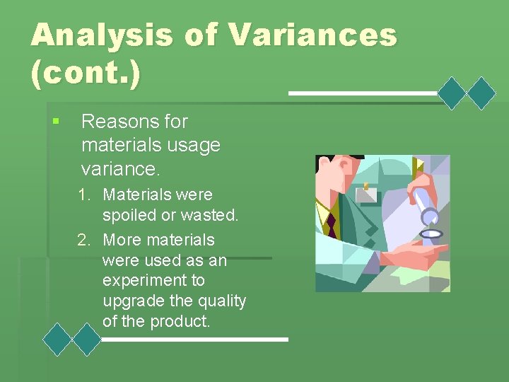 Analysis of Variances (cont. ) § Reasons for materials usage variance. 1. Materials were