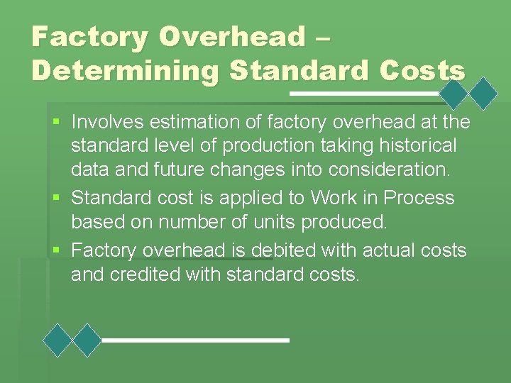Factory Overhead – Determining Standard Costs § Involves estimation of factory overhead at the