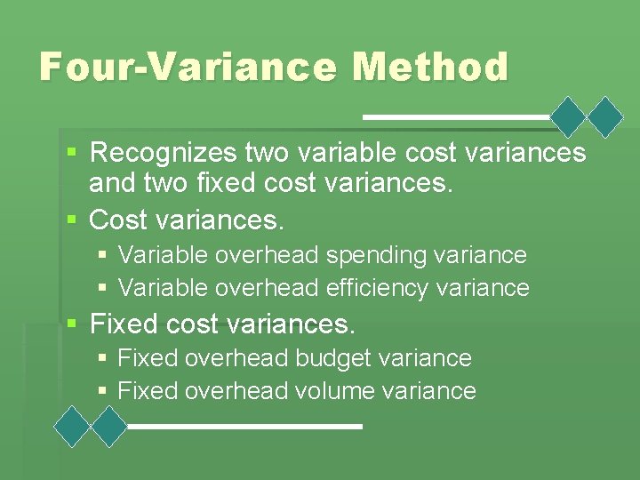 Four-Variance Method § Recognizes two variable cost variances and two fixed cost variances. §
