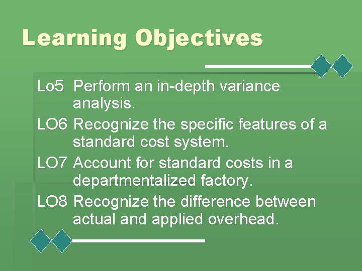 Learning Objectives Lo 5 Perform an in-depth variance analysis. LO 6 Recognize the specific