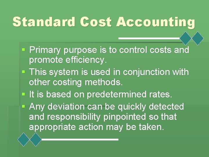 Standard Cost Accounting § Primary purpose is to control costs and promote efficiency. §