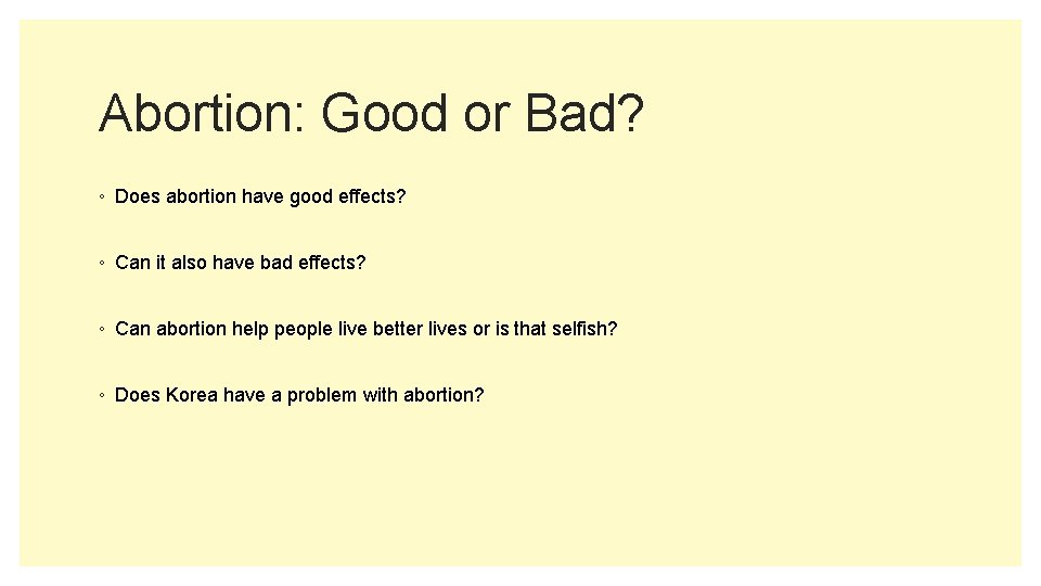 Abortion: Good or Bad? ◦ Does abortion have good effects? ◦ Can it also