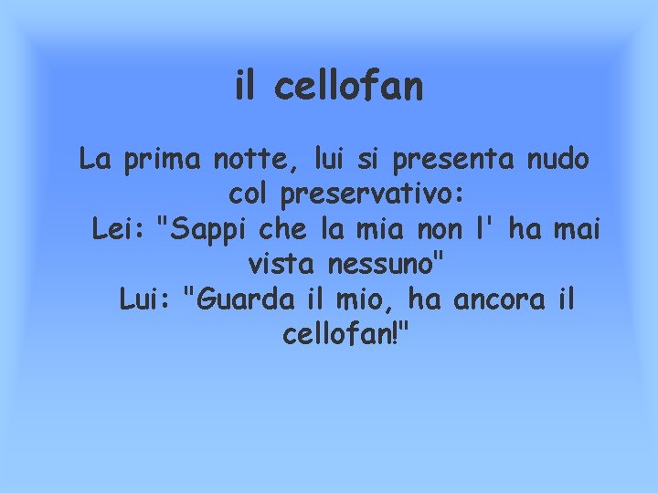 il cellofan La prima notte, lui si presenta nudo col preservativo: Lei: "Sappi che