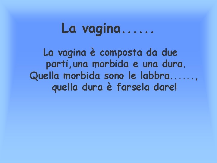 La vagina. . . La vagina è composta da due parti, una morbida e