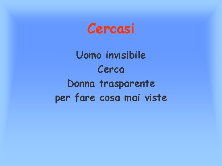 Cercasi Uomo invisibile Cerca Donna trasparente per fare cosa mai viste 