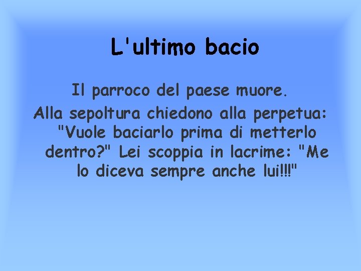 L'ultimo bacio Il parroco del paese muore. Alla sepoltura chiedono alla perpetua: "Vuole baciarlo