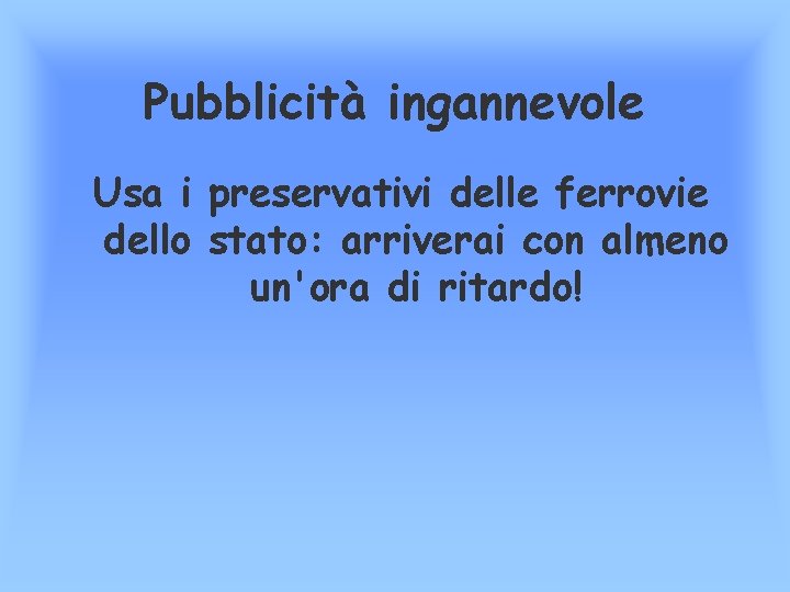 Pubblicità ingannevole Usa i preservativi delle ferrovie dello stato: arriverai con almeno un'ora di