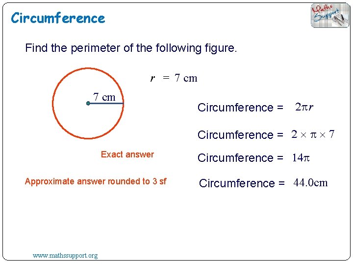 Circumference Find the perimeter of the following figure. r = 7 cm Circumference =