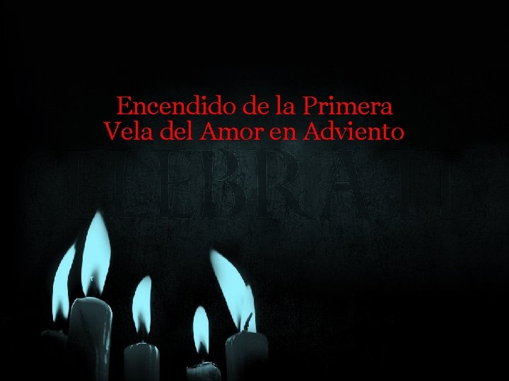 Encendido de la Primera Vela del Amor en Adviento Encendido de la Primera Vela del Amor en Adviento